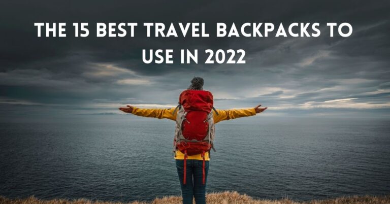 The 15 Best Travel Backpacks to use in 2022