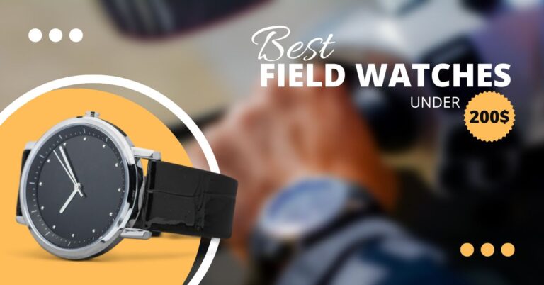 Best Field Watches Under 200$ in 2022