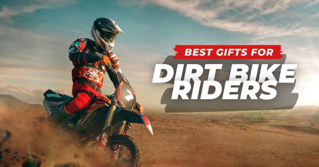 Best Gifts For Dirt Bike Riders