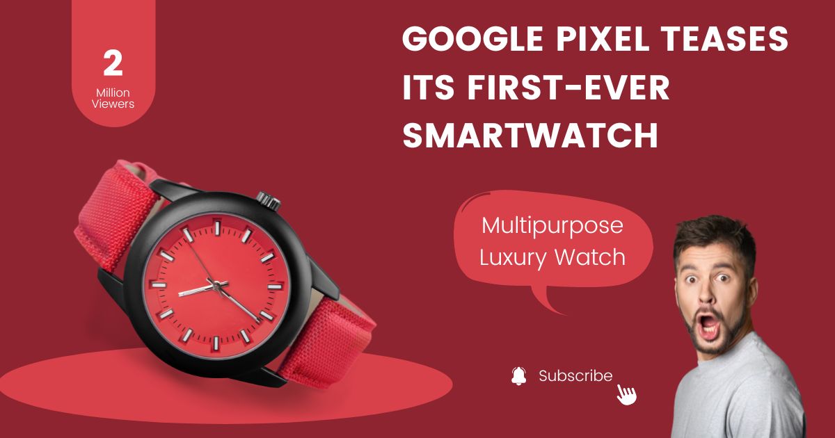 Google Pixel Teases Its First-Ever Smartwatch