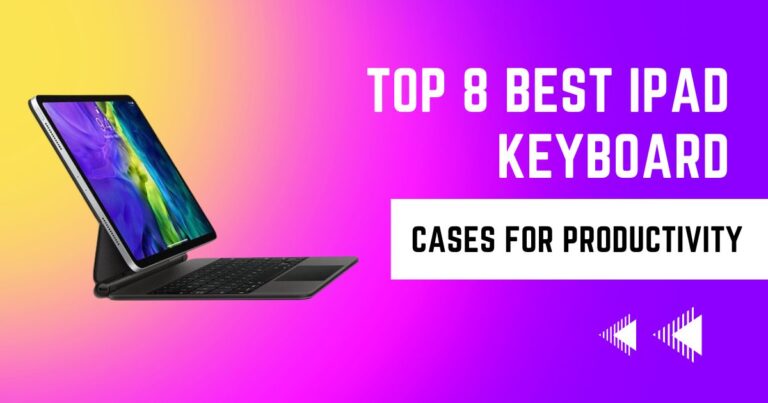 Top 8 Best iPad Keyboard Cases for Productivity