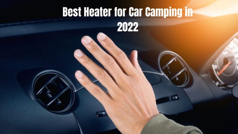 Best Heater for Car Camping in 2022