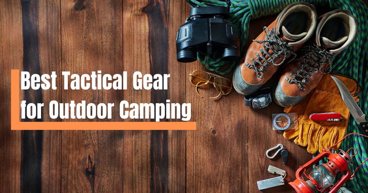Best Tactical Gear for Outdoor Camping